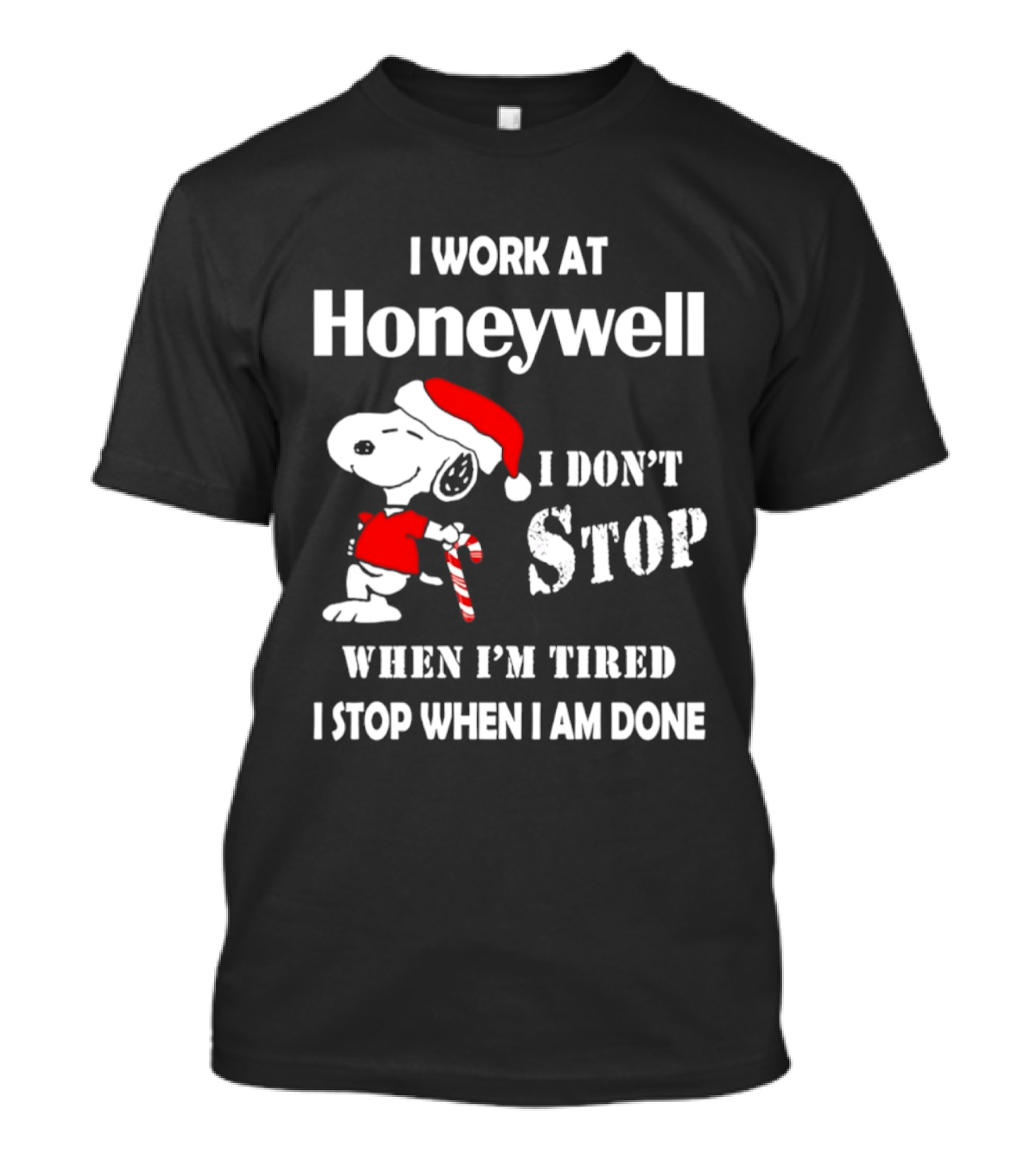 Snoopy I Work At Honeywell I Don't Stop When I'm Tired I Stop When I Am Done T-Shirt