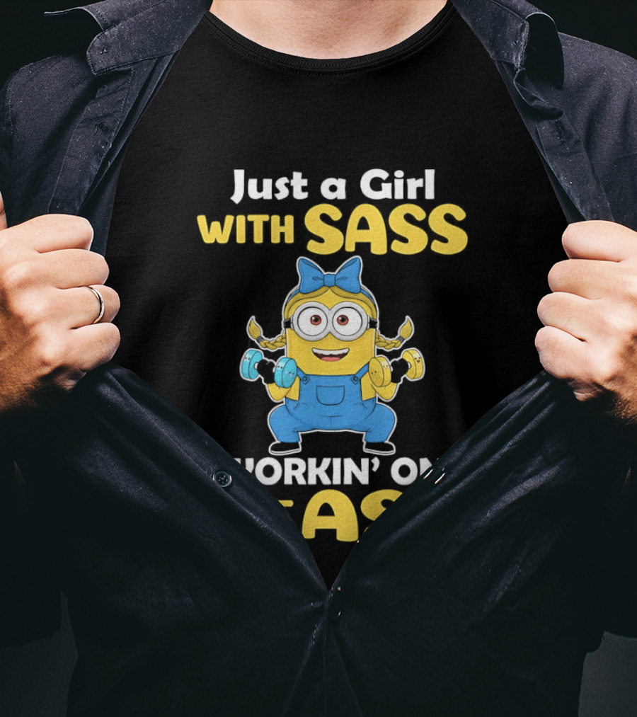 Just A Girl With Sass Minion Workin' On Dat Ass T-Shirt