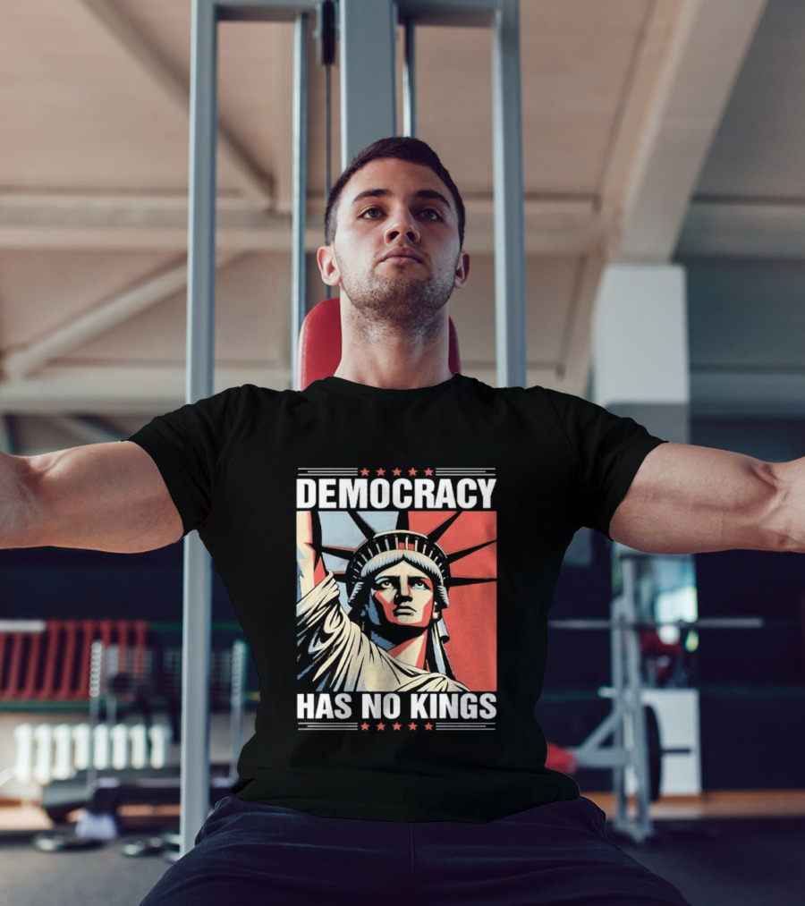 Democracy Has No Kings Statue Of Liberty T-Shirt