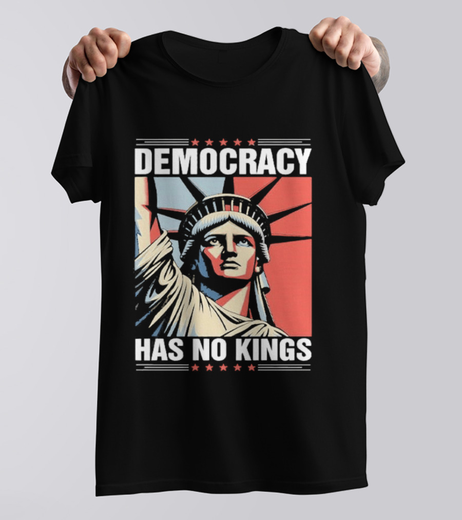 Democracy Has No Kings Statue Of Liberty T-Shirt