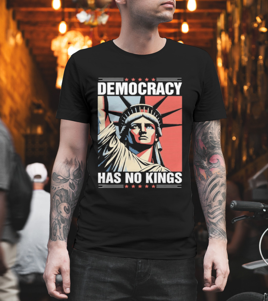 Democracy Has No Kings Statue Of Liberty T-Shirt