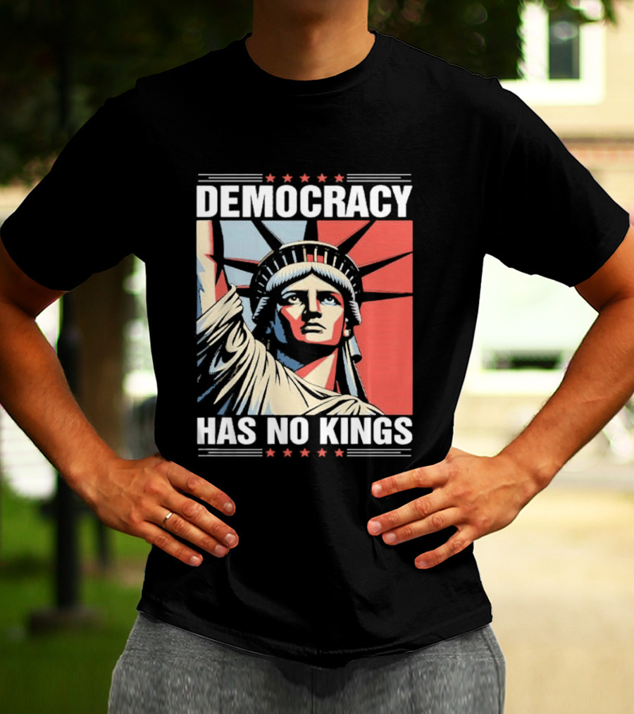 Democracy Has No Kings Statue Of Liberty T-Shirt
