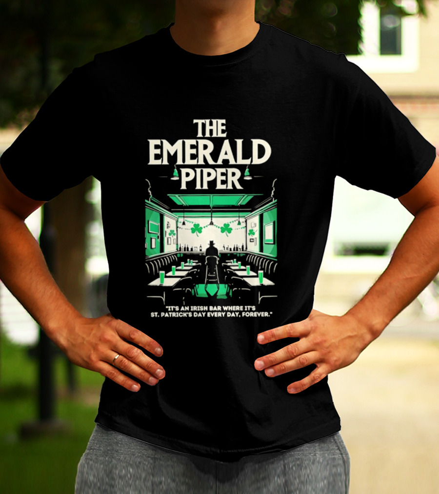 The Emerald Piper Irish Bar St. Patrick's Day Every Day Forever T-Shirt