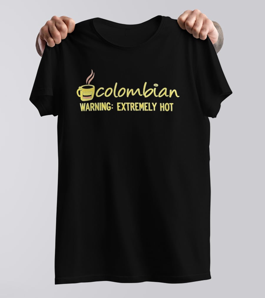 Colombian Warning Extremely Hot Coffee T-Shirt