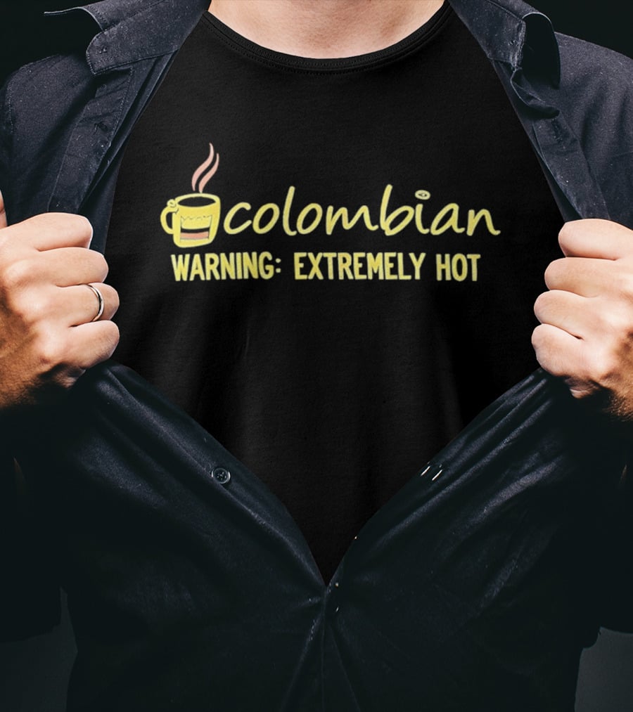 Colombian Warning Extremely Hot Coffee T-Shirt