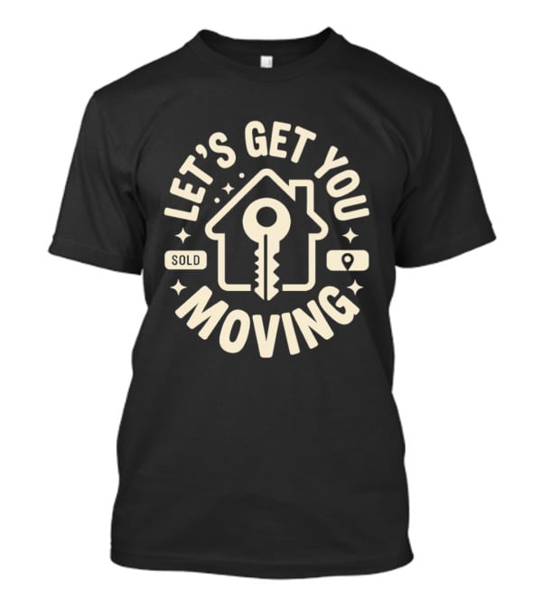 Let's Get You Moving Sold Home Key House Shape T-Shirt
