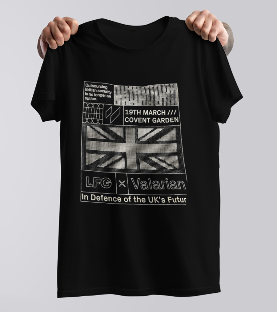 Outsourcing British Security No Longer An Option 19th March Covent Garden LFG Valarian In Defence Of The UK's Future T-Shirt