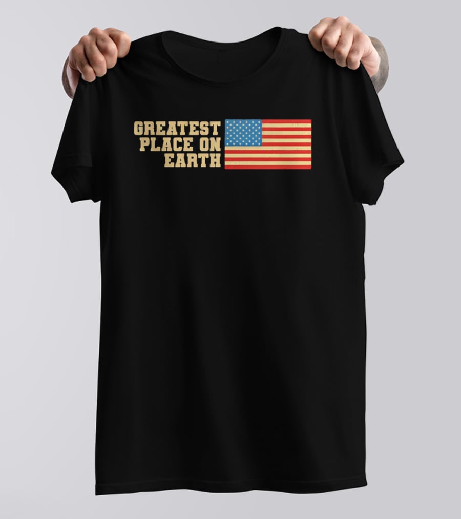 Greatest Place On Earth American Flag T-Shirt