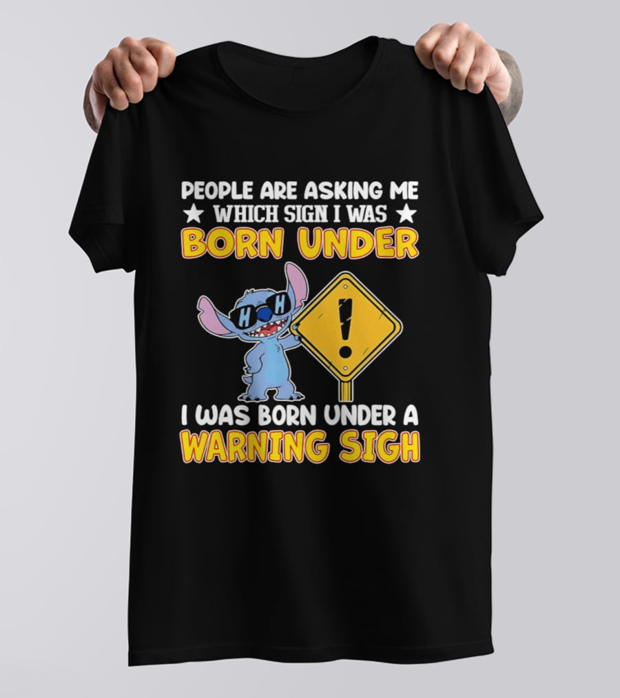 Stitch People Are Asking Me Which Sign I Was Born Under Warning Sigh T-Shirt