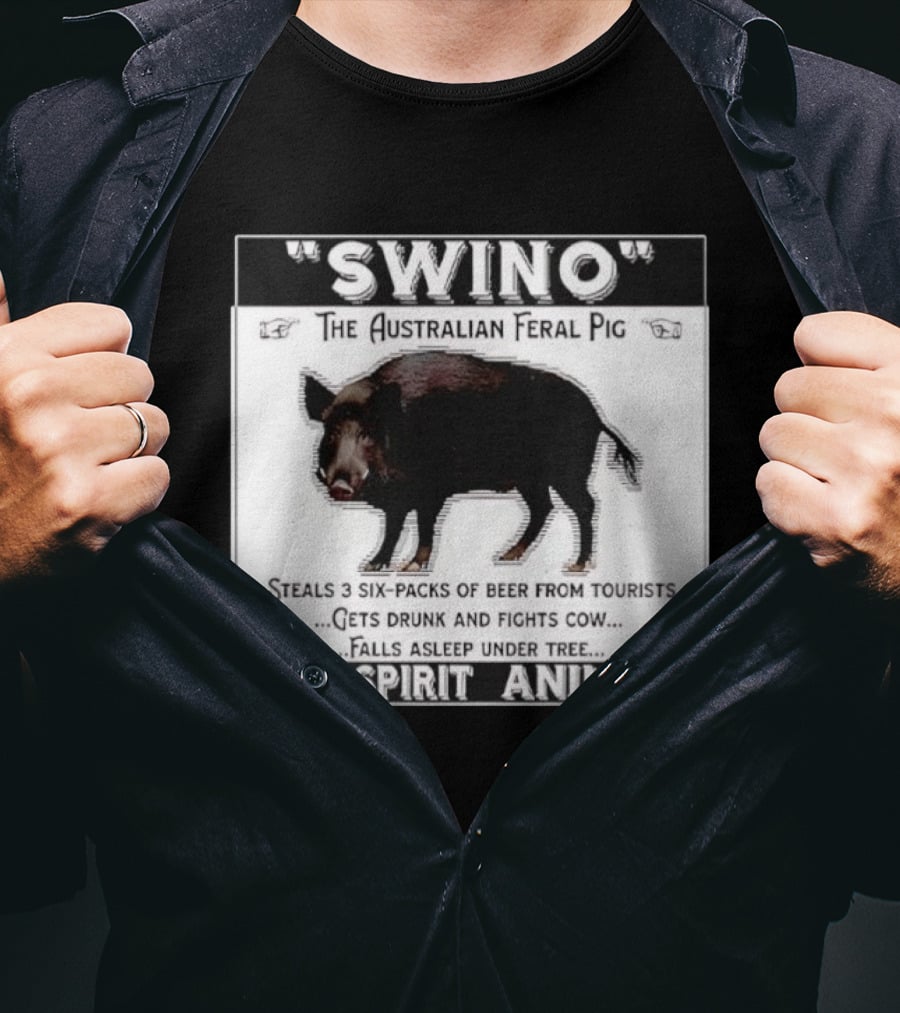 Swino The Australian Feral Pig Steals Beer Gets Drunk Fights Cow Falls Asleep My Spirit Animal T-Shirt