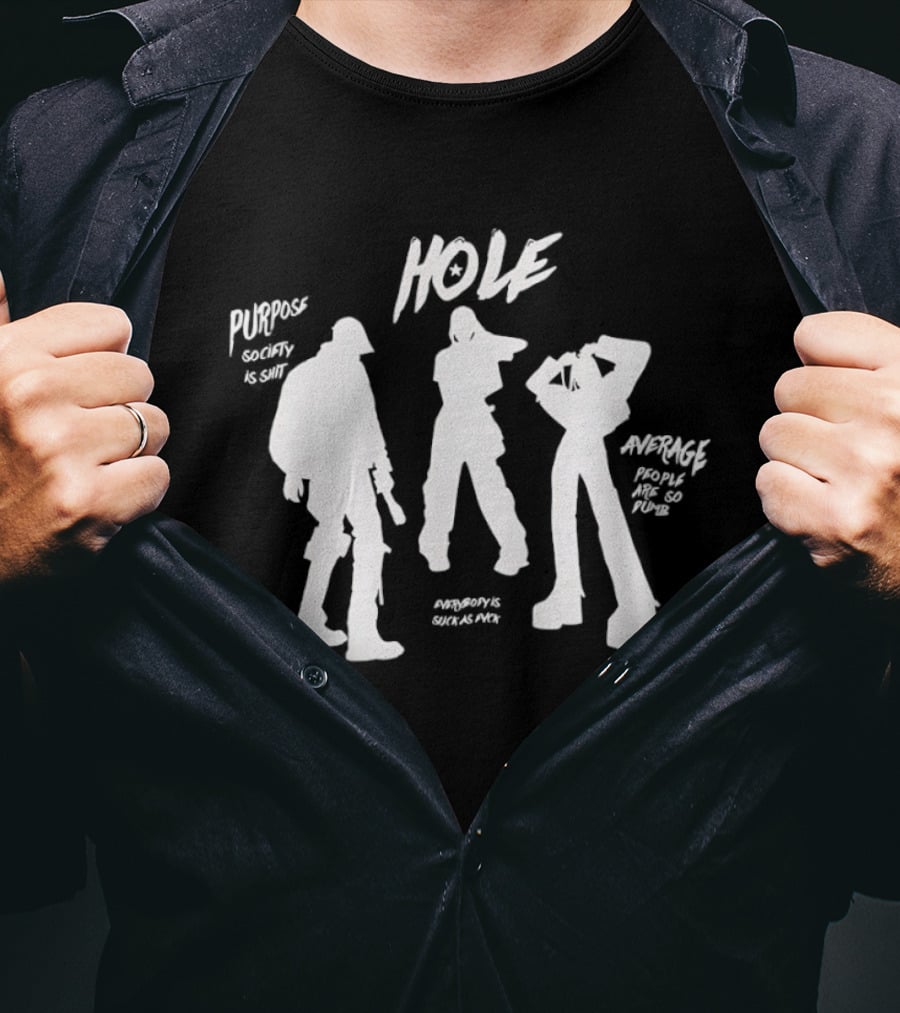 HOLE Purpose Society Is Shit Average People Are So Dumb T-Shirt