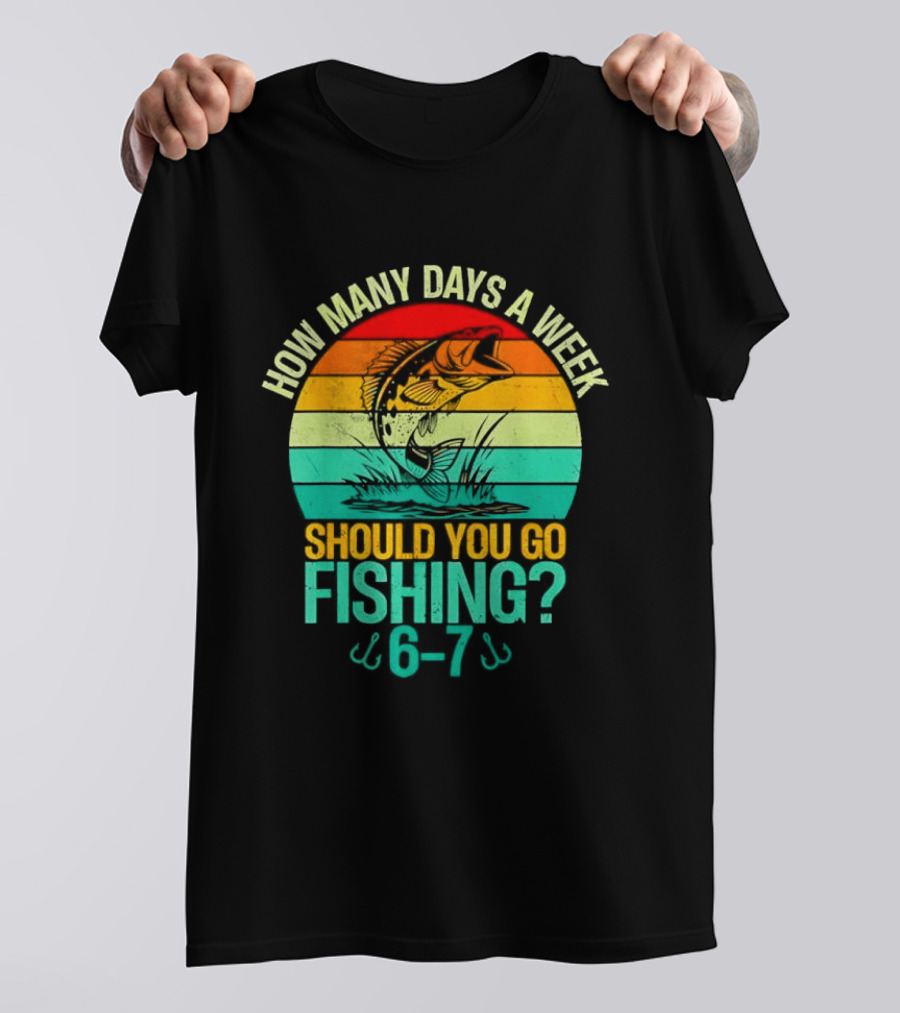 How Many Days A Week Should You Go Fishing 6 7 Retro Sunset Fish T-Shirt