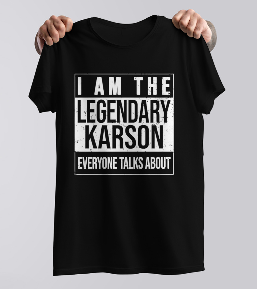 I Am The Legendary Karson Everyone Talks About T-Shirt