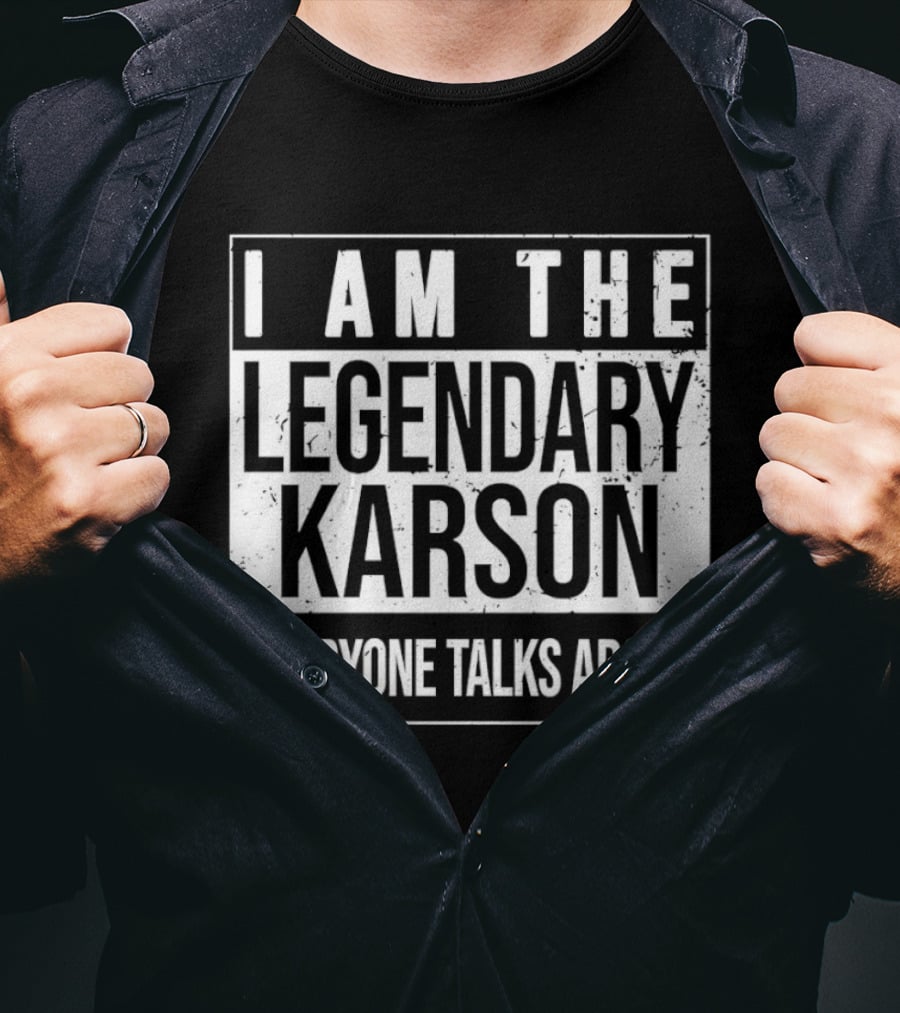 I Am The Legendary Karson Everyone Talks About T-Shirt