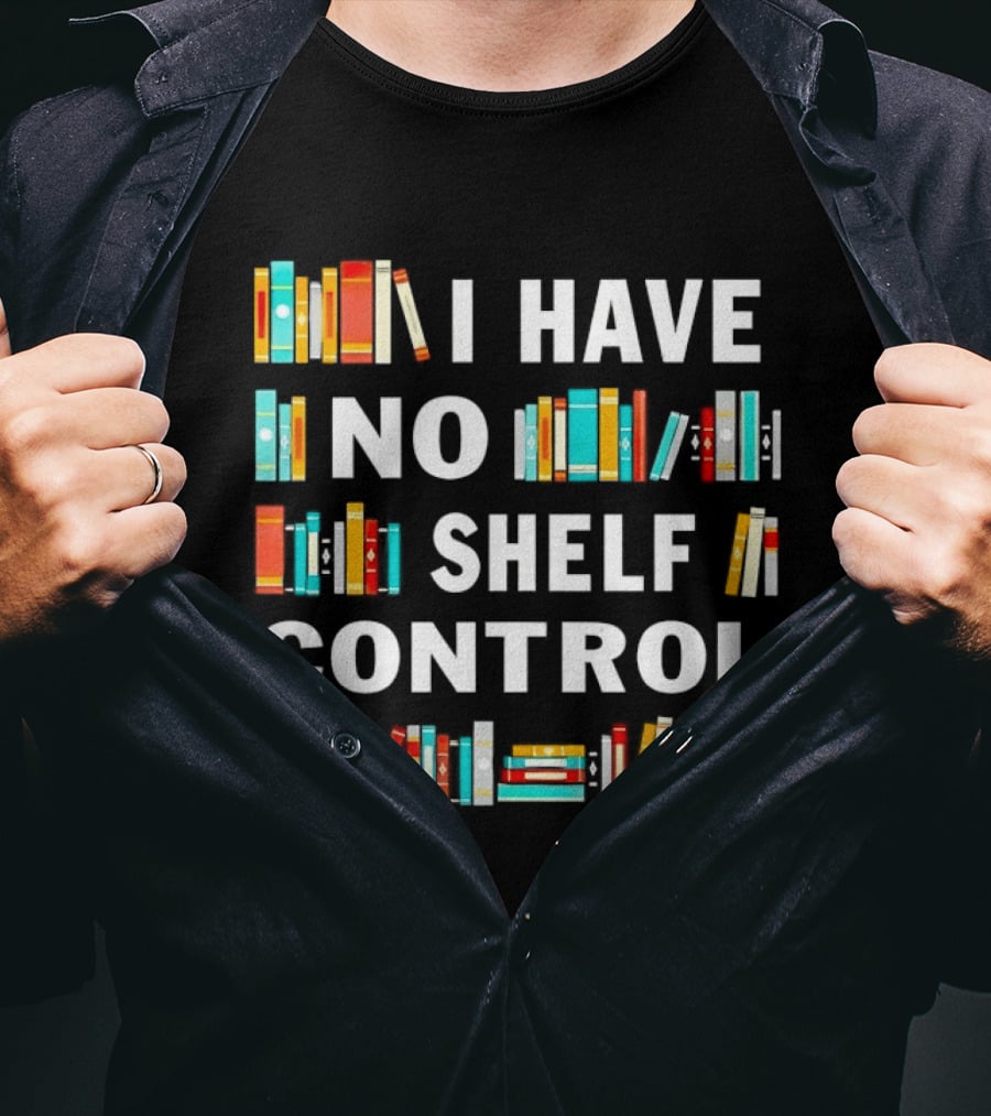 I Have No Shelf Control Book Lover Humor T-Shirt
