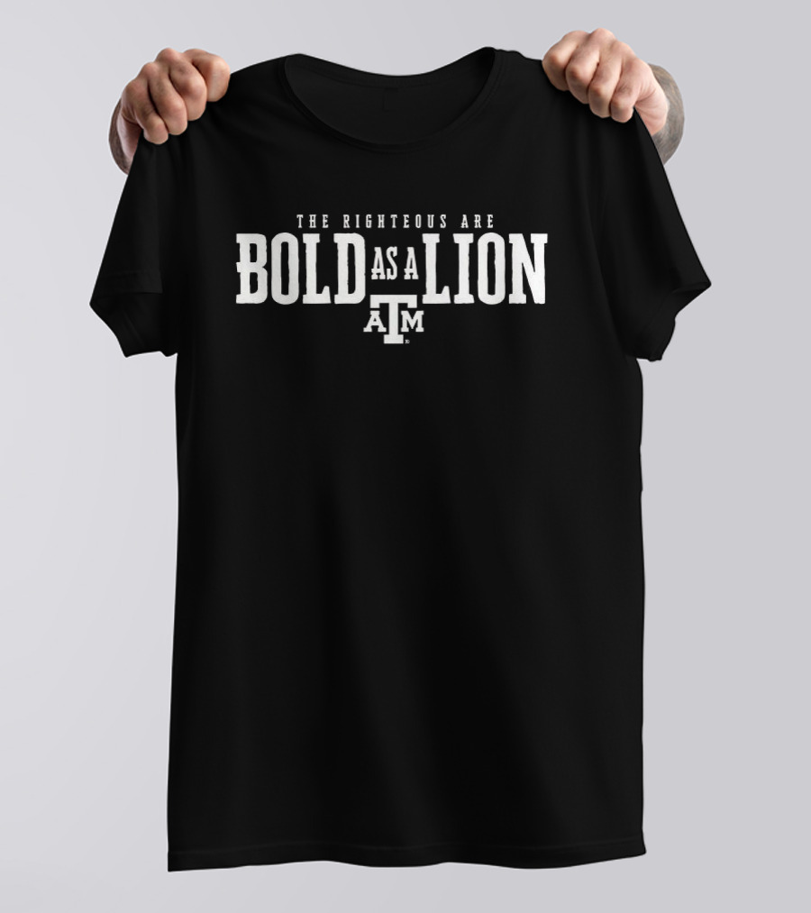 Texas A&M Bold As A Lion The Righteous Are T-Shirt