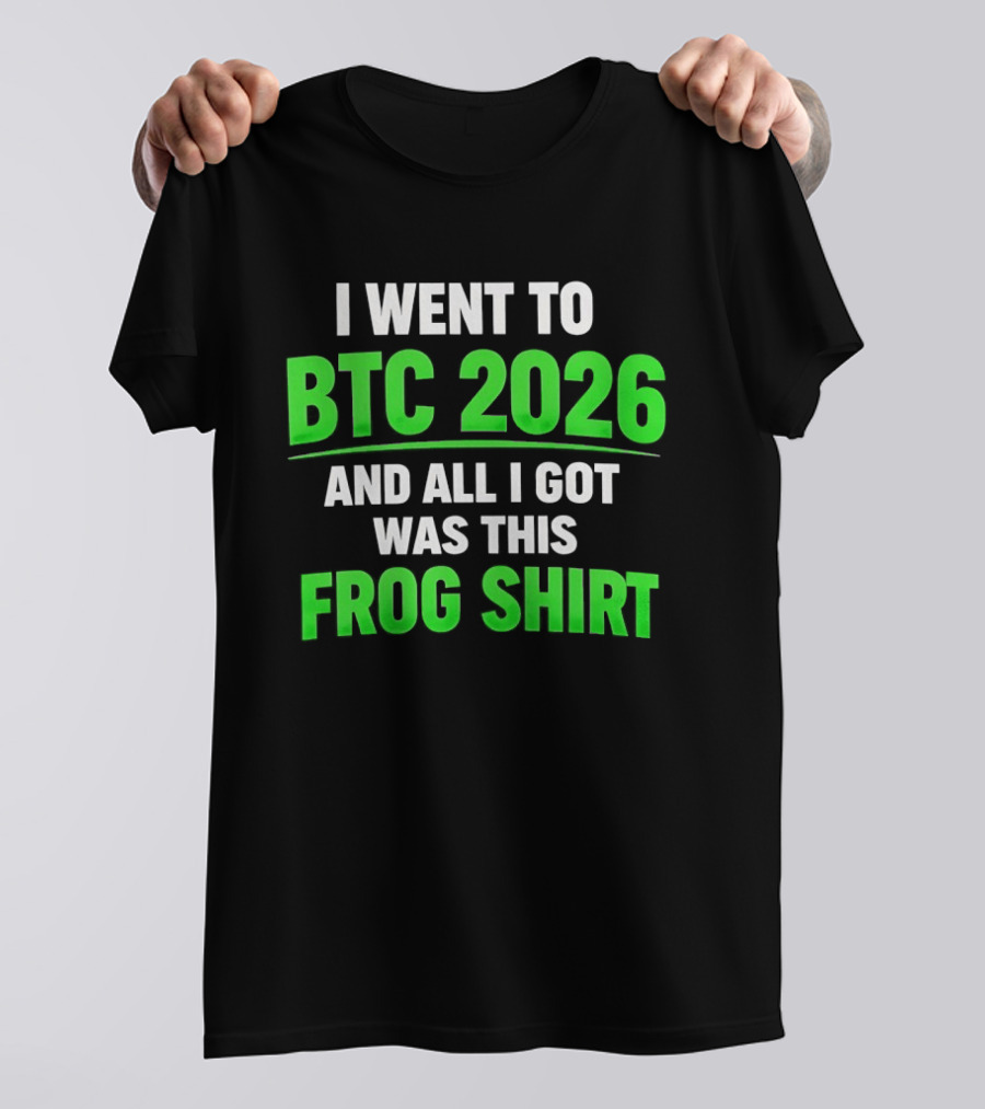 I Went To BTC 2026 And All I Got Was This Frog T-Shirt