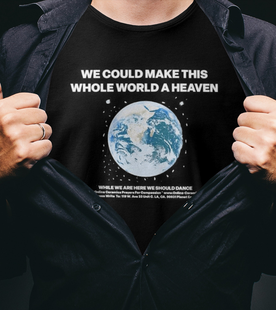 We Could Make This Whole World A Heaven Planet Earth T-Shirt