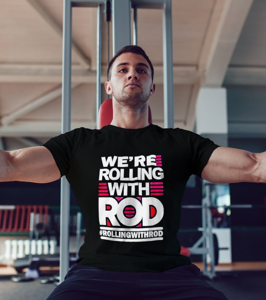 We're Rolling With Rod Rollingwithrod T-Shirt