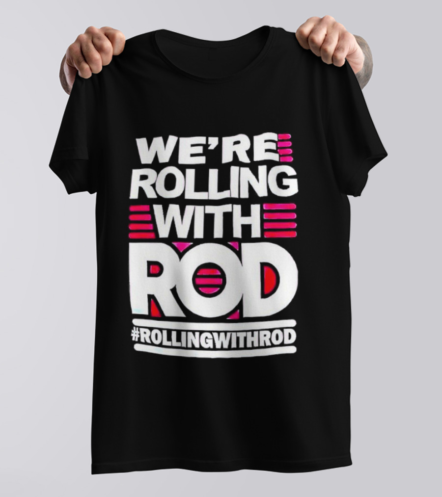 We're Rolling With Rod Rollingwithrod T-Shirt