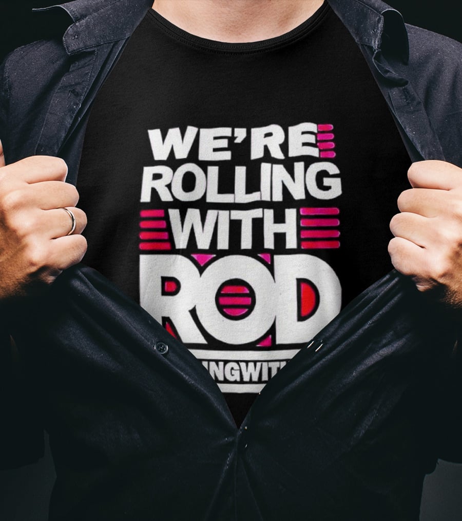 We're Rolling With Rod Rollingwithrod T-Shirt