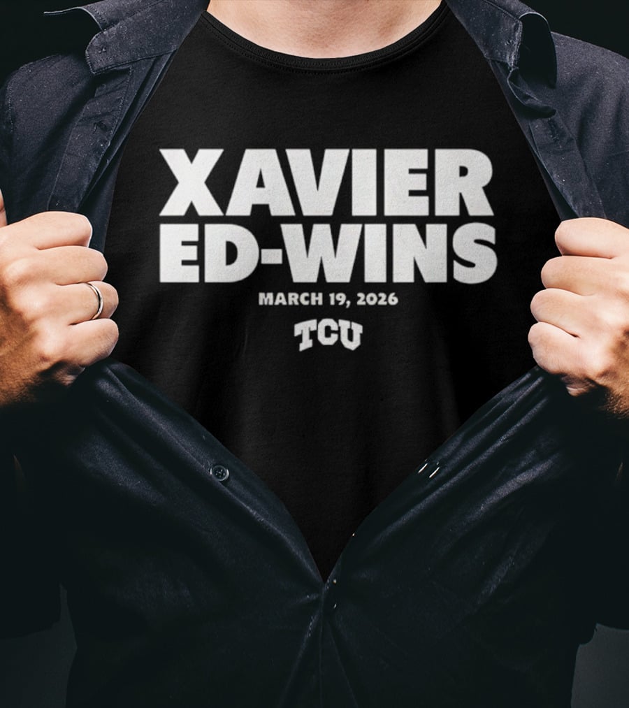 Xavier Ed Wins March 19 2026 TCU T-Shirt