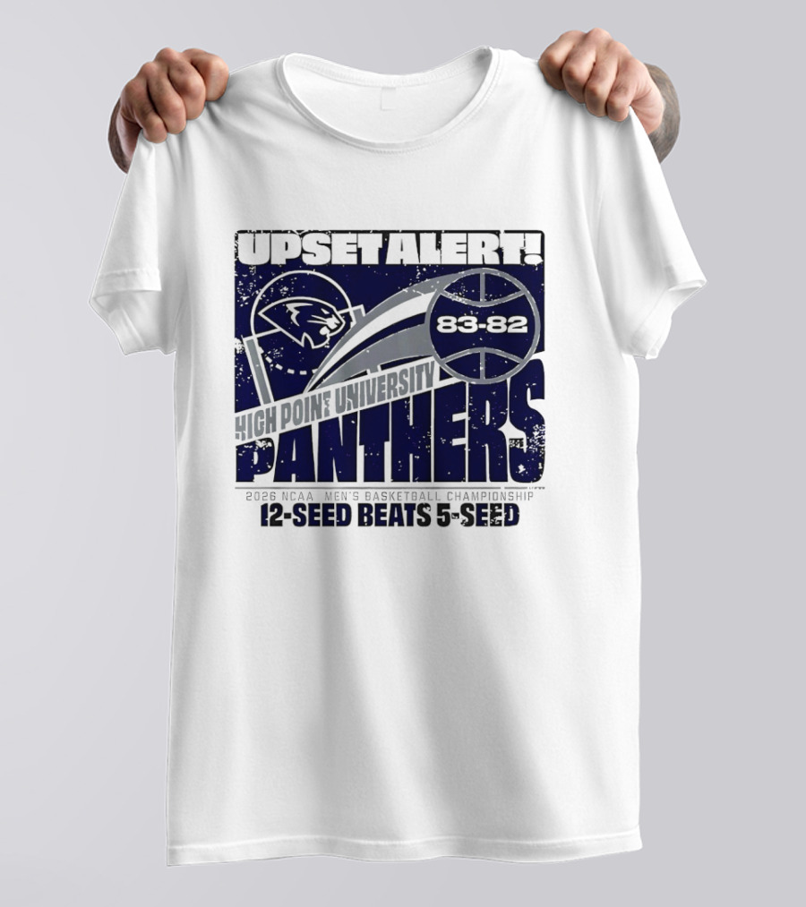 Upset Alert High Point University Panthers 2026 NCAA Men's Basketball Championship 12 Seed Beats 5 Seed 83 82 T-Shirt