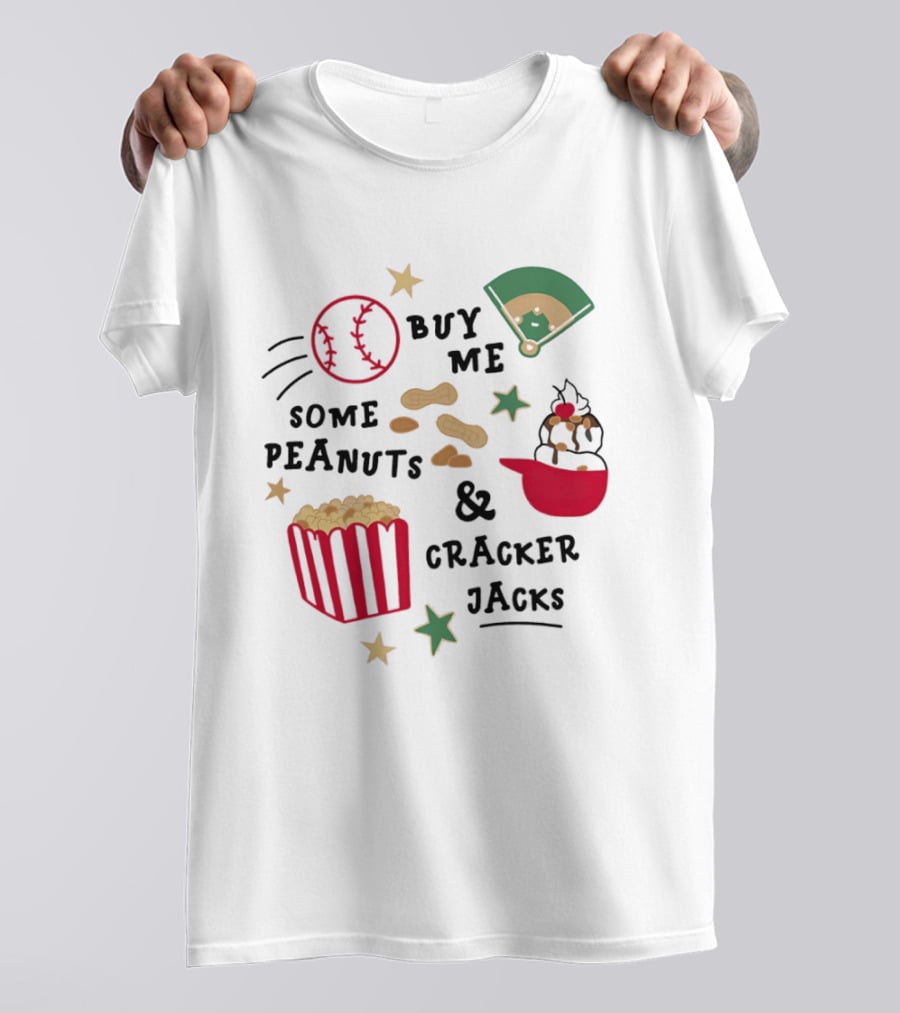Baseball Buy Me Some Peanuts And Cracker Jacks Ice Cream Butter Popcorn T-Shirt