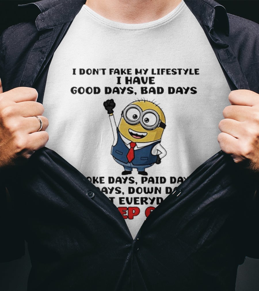 Classic Minion I Don't Fake My Lifestyle Good Days Bad Days Broke Days Paid Days Up Days Down Days Everyday I Keep Goin T-Shirt