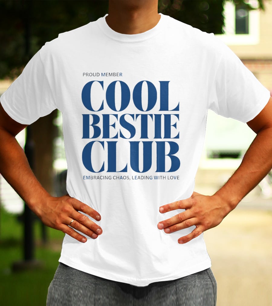 Proud Member Cool Bestie Club Embracing Chaos Leading With Love T-Shirt