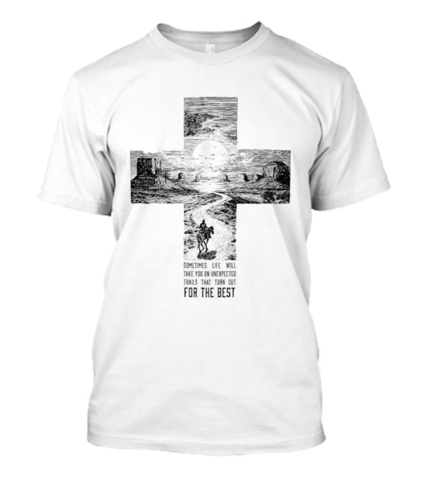 Sometimes Life Takes You On Unexpected Trails Cross Christian T-Shirt