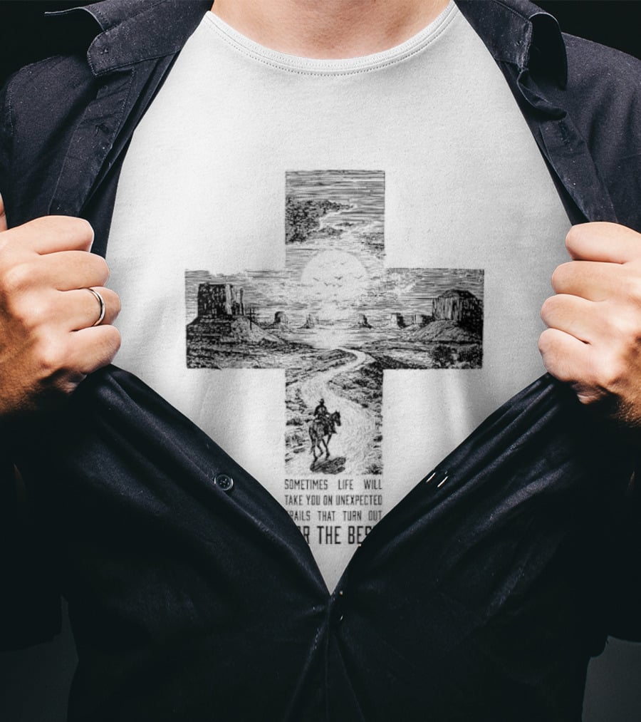 Sometimes Life Takes You On Unexpected Trails Cross Christian T-Shirt