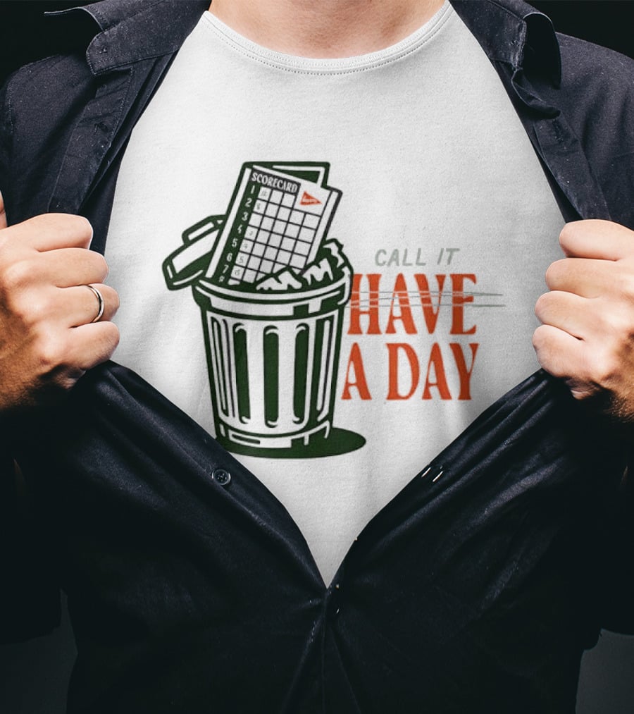 Call It A Day Scorecard In Trash Have A Day T-Shirt