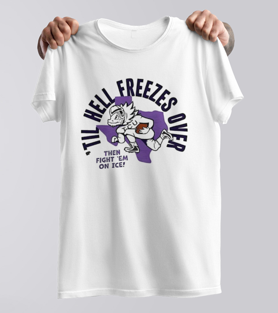 Til Hell Freezes Over Then Fight 'Em On Ice Texas Football Armadillo T-Shirt