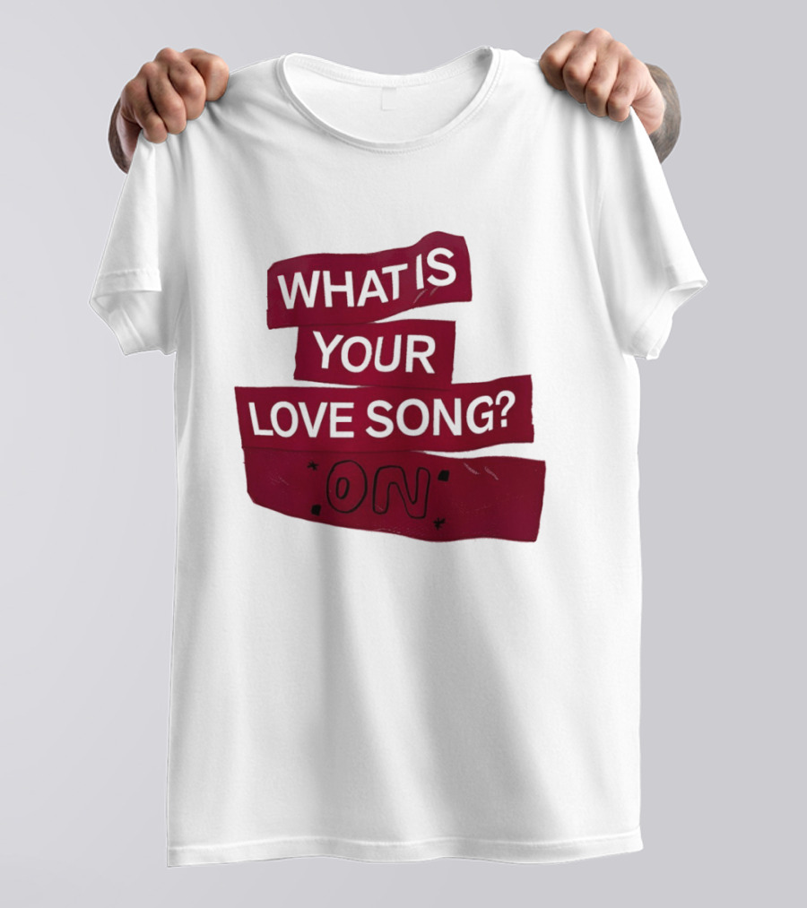 What Is Your Love Song On? T-Shirt