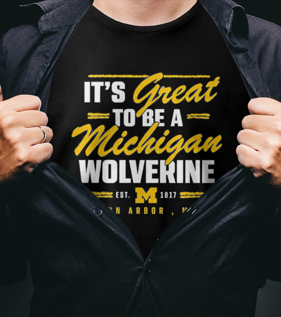 It's Great To Be A Michigan Wolverine Ann Arbor MI Est 1817 T-Shirt