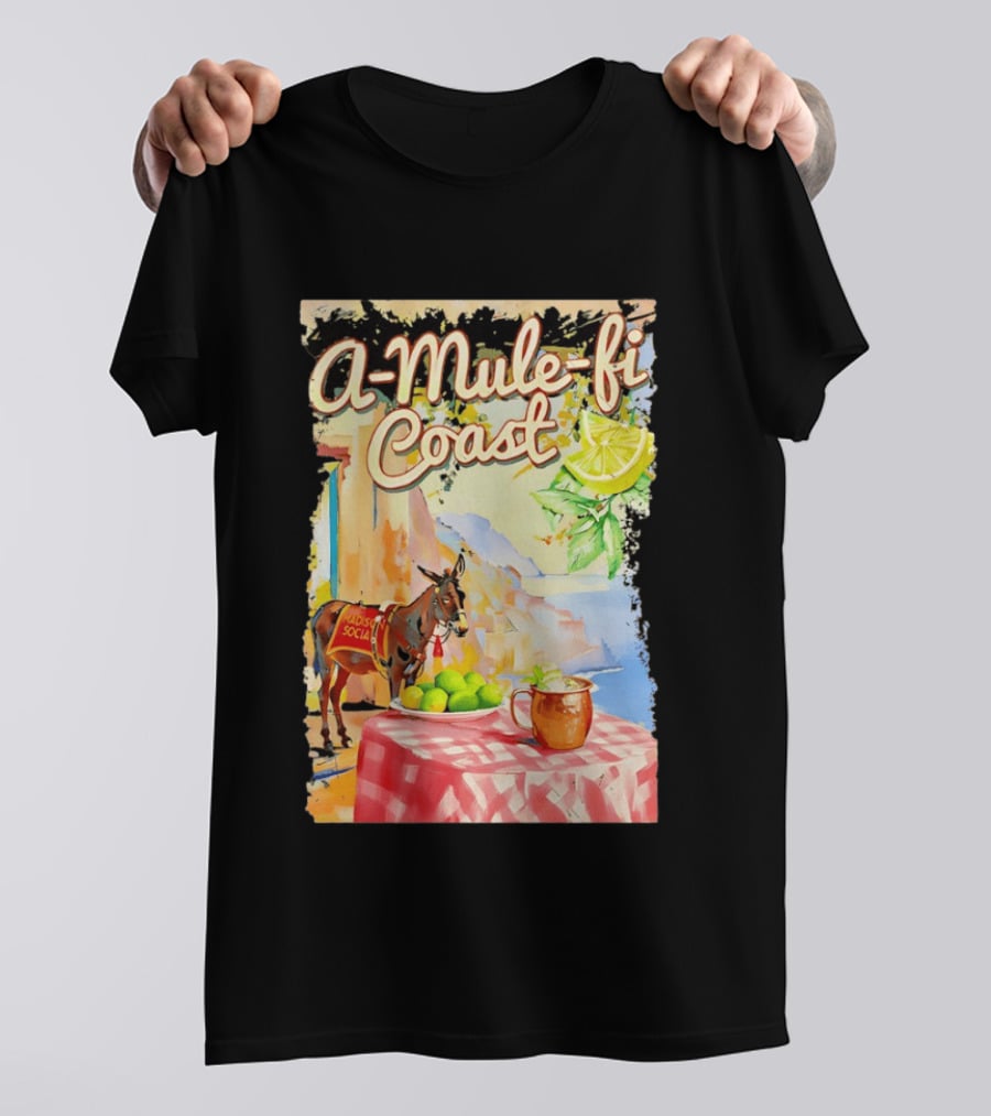Madison Social A Mule Fi Coast Mule Drink And Amalfi Scenery T-Shirt