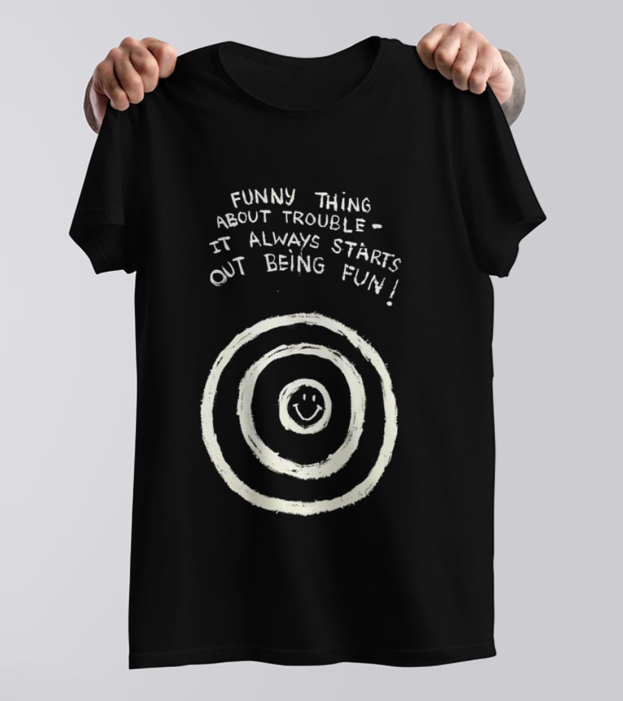 Funny Thing About Trouble It Always Starts Out Being Fun Smiley Target T-Shirt