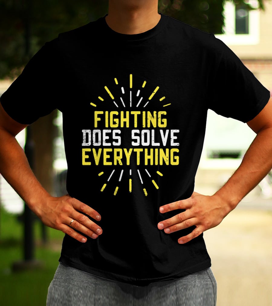 Fighting Does Solve Everything Bold Motivational Phrase Burst T-Shirt