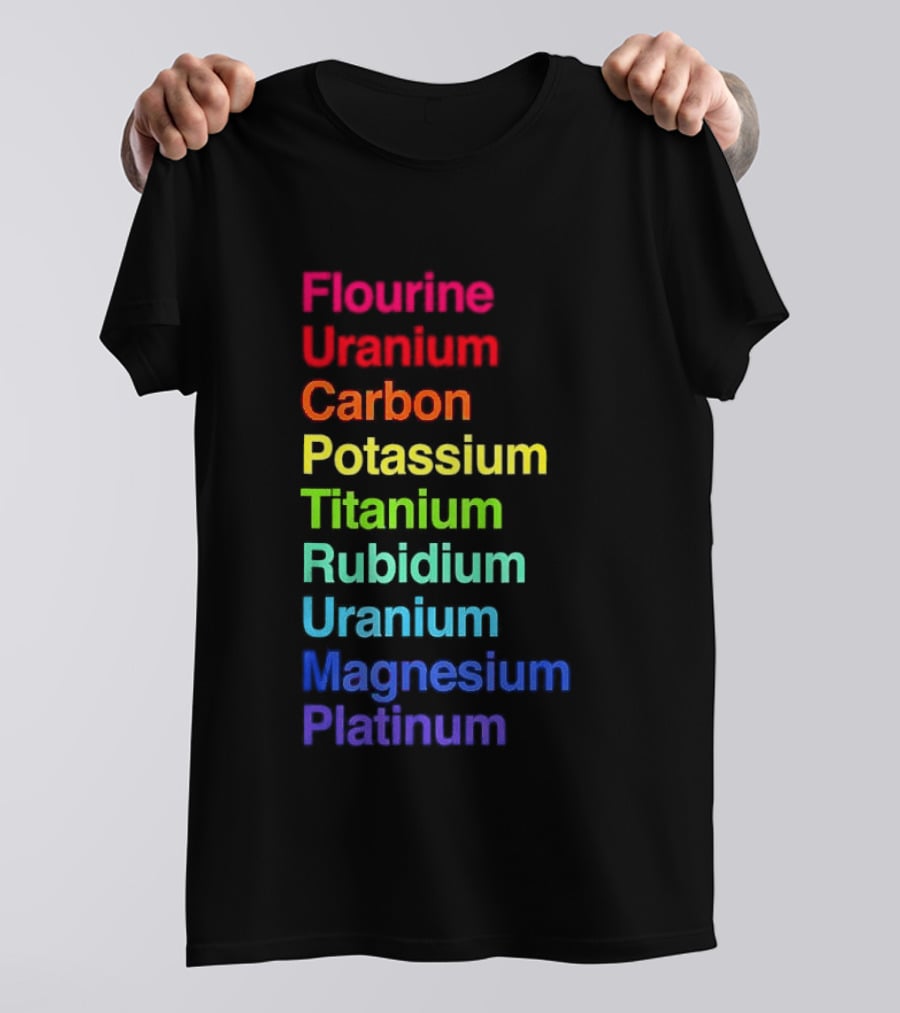 Flourine Uranium Carbon Potassium Titanium Rubidium Uranium Magnesium Platinum T-Shirt