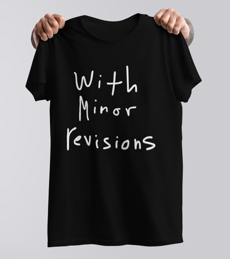 With Minor Revisions T-Shirt