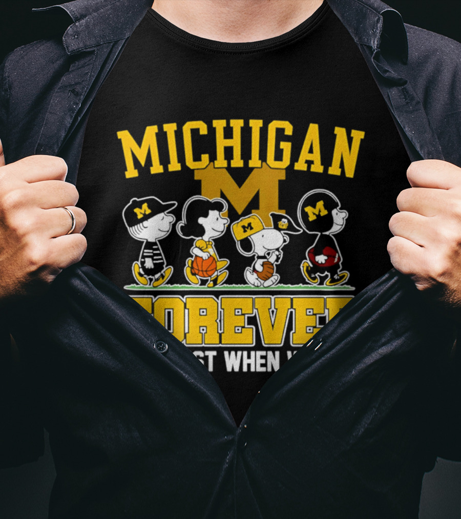 Michigan Peanuts Characters Wolverines Forever Not Just When We Win T-Shirt
