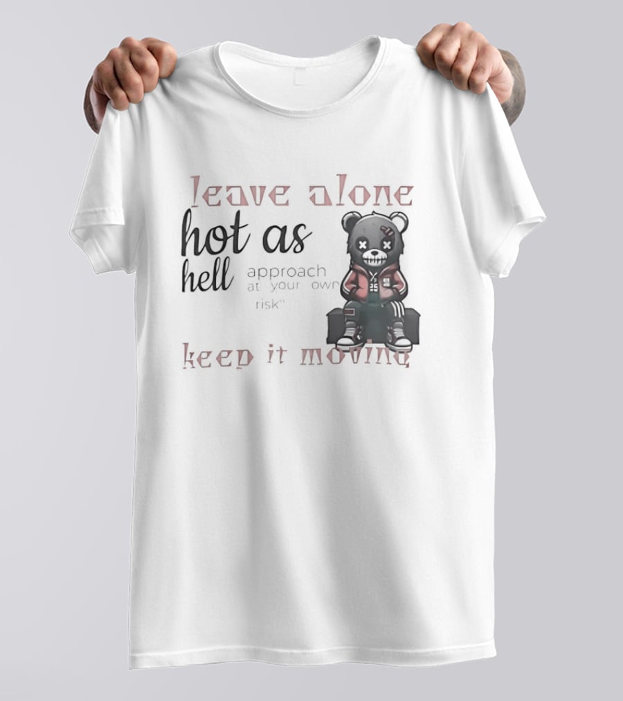 Leave Alone Hot As Hell Bear Keep It Moving Approach At Your Own Risk T-Shirt