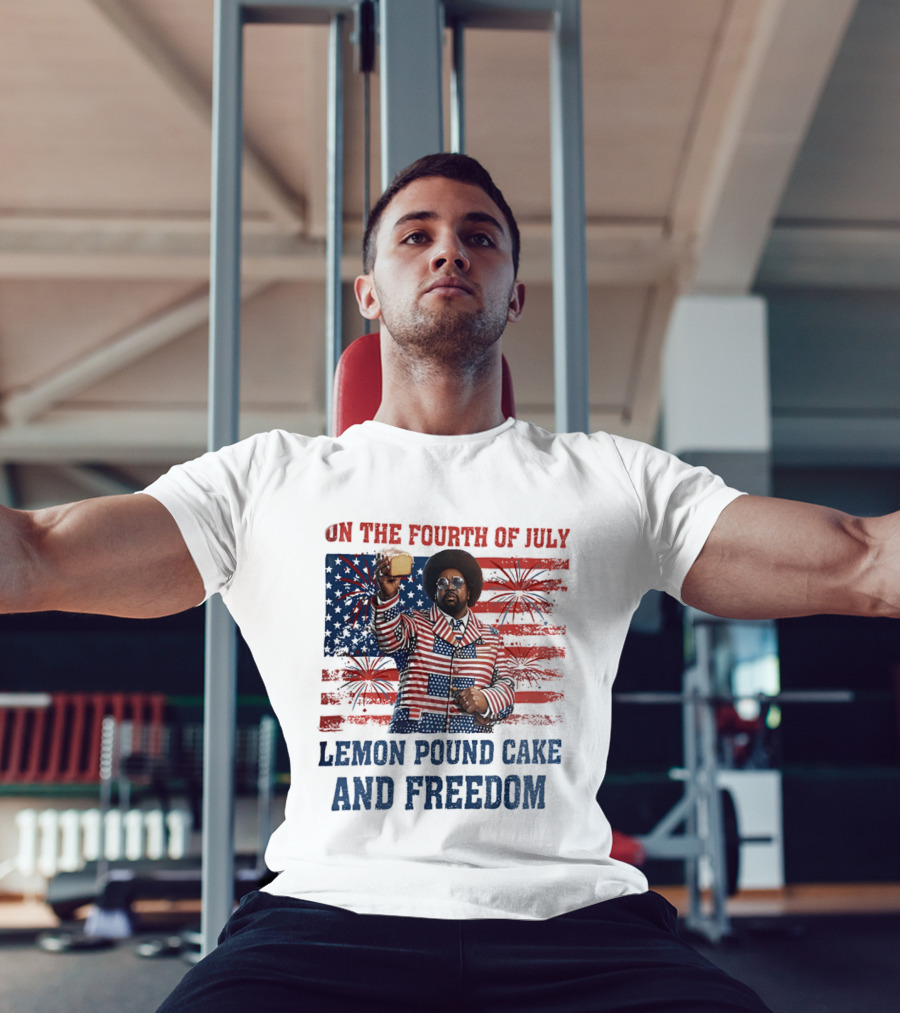 Lemon Pound Cake And Freedom On The Fourth Of July T-Shirt