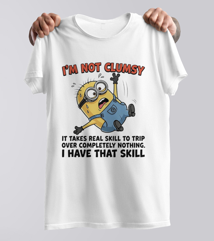 I'm Not Clumsy Minion It Takes Real Skill To Trip Over Completely Nothing I Have That Skill T-Shirt