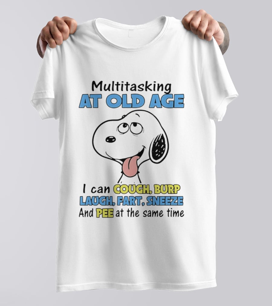 Snoopy Multitasking At Old Age Can Cough Burp Laugh Fart Sneeze Pee At The Same Time T-Shirt