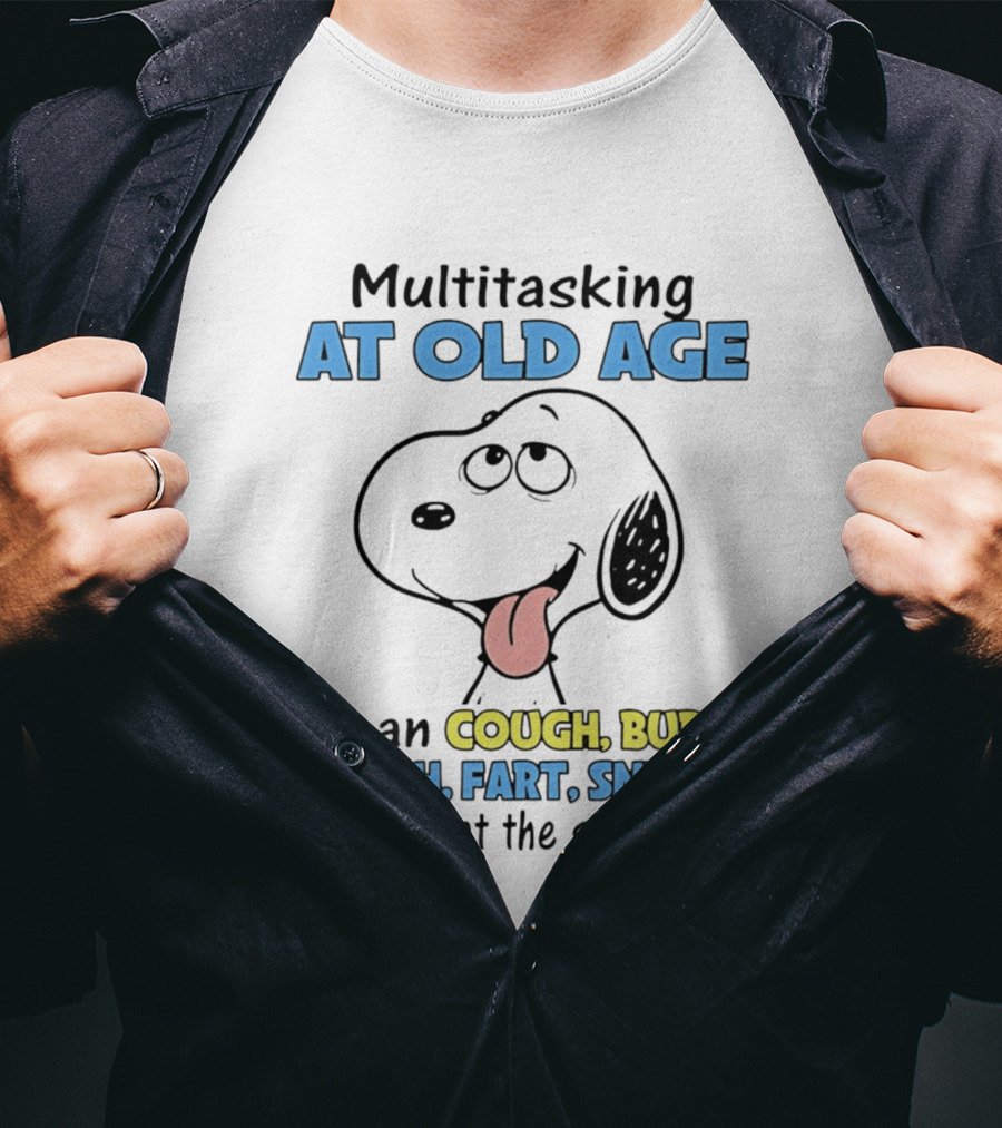 Snoopy Multitasking At Old Age Can Cough Burp Laugh Fart Sneeze Pee At The Same Time T-Shirt