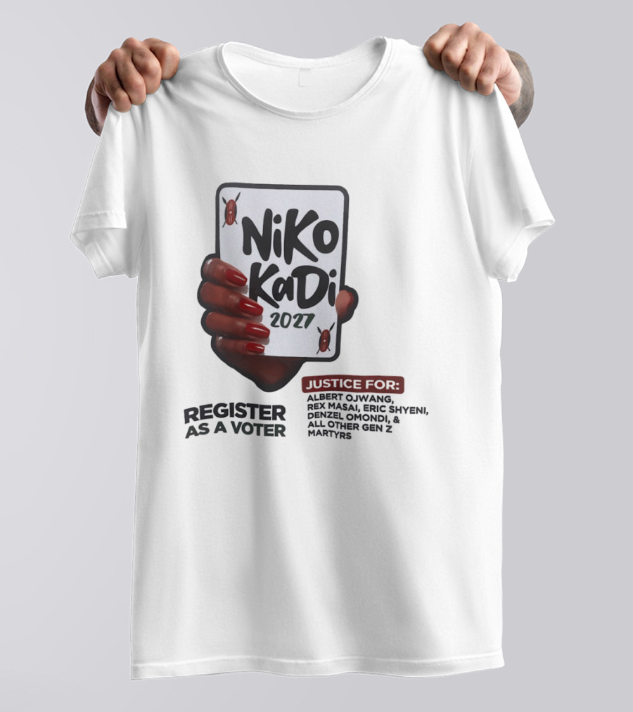 Niko Kadi 2027 Register As A Voter Justice For Gen Z Martyrs Albert Owino Rex A Eric Shyebei Drexel Omondi T-Shirt