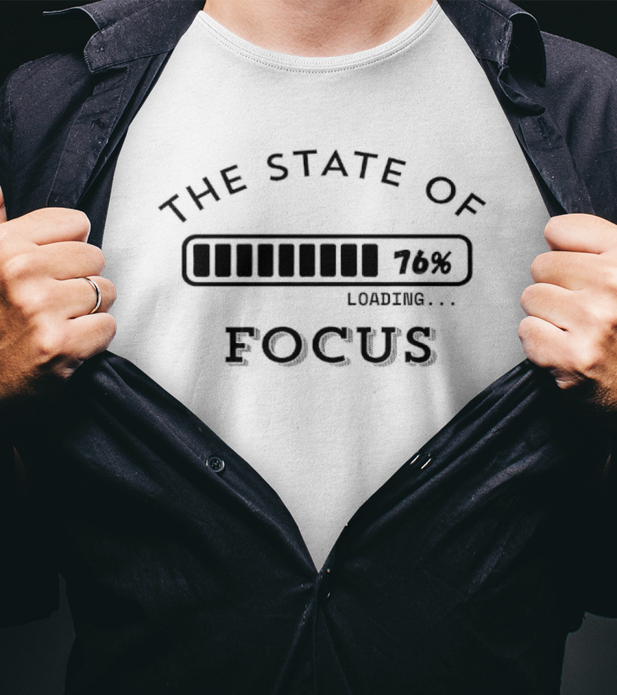 The State Of Loading 76% Focus T-Shirt