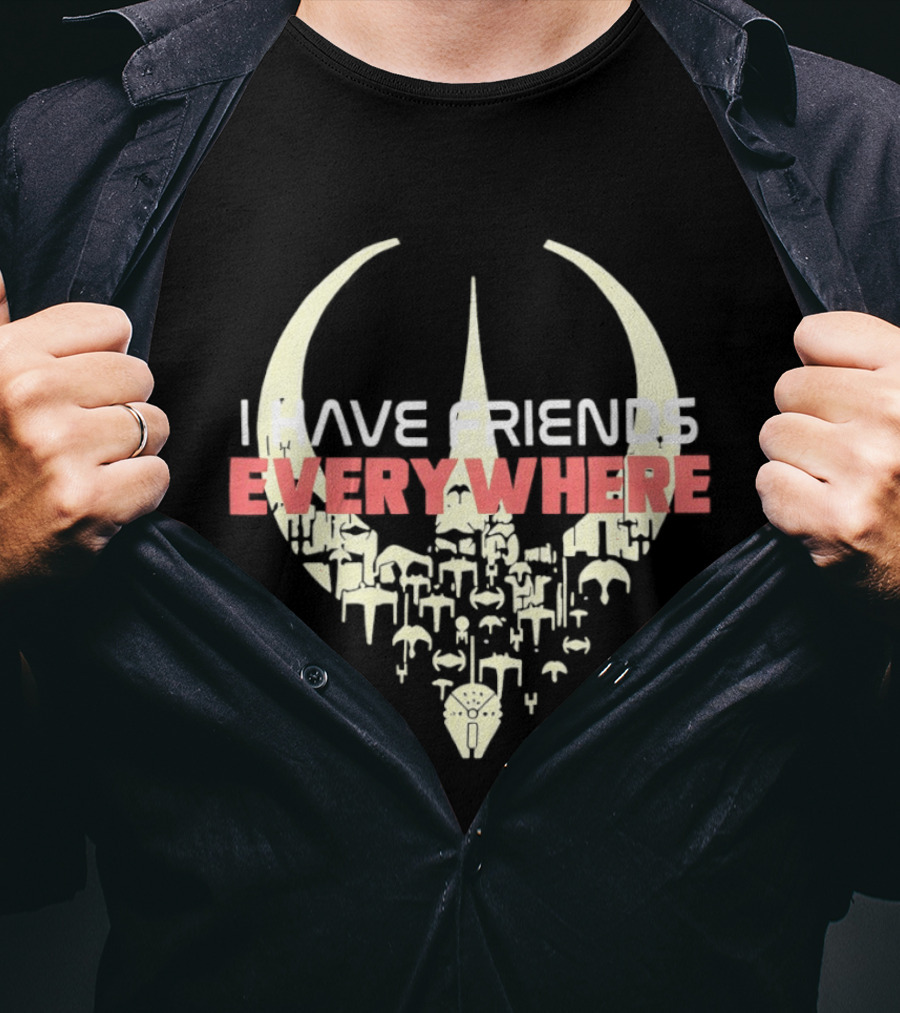 Have Friends Everywhere Spaceship Wars Star Fans T-Shirt